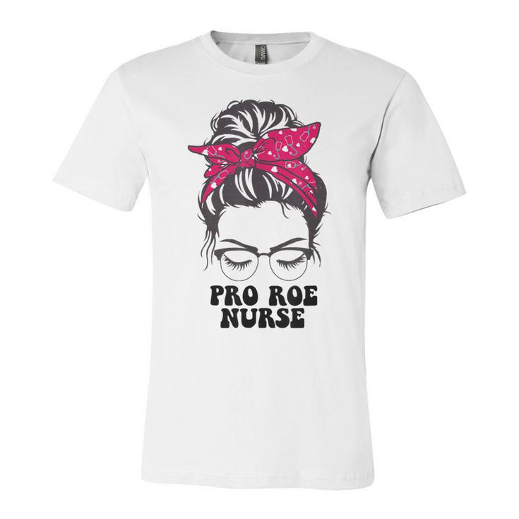 Pro Roe Nurse Messy Bun Womens Reproductive Rights Nurse  Unisex Jersey Short Sleeve Crewneck Tshirt
