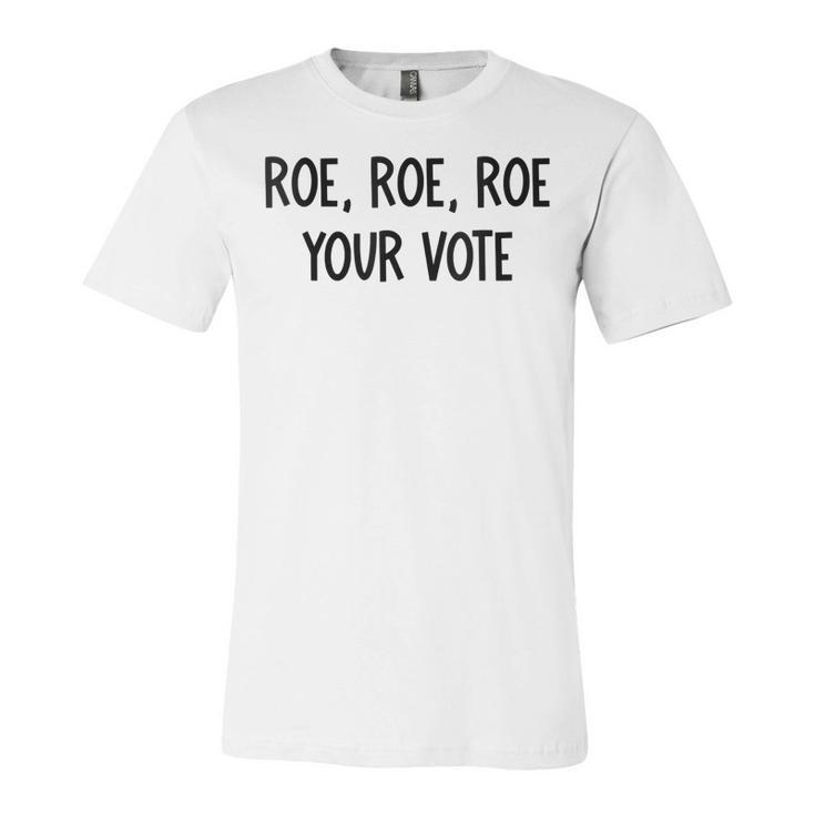 Roe Your Vote Pro Choice  V2 Unisex Jersey Short Sleeve Crewneck Tshirt