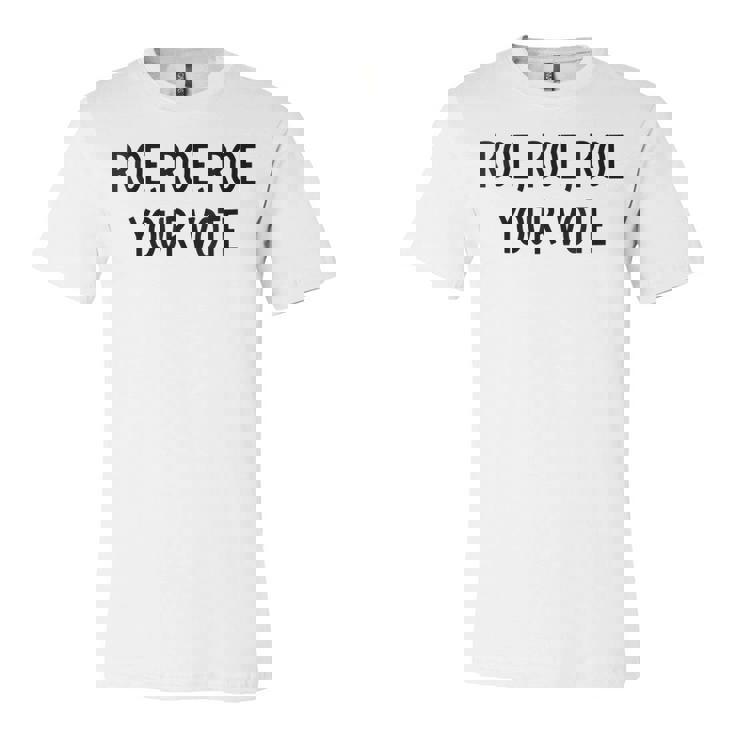 Roe Your Vote Pro Choice  V2 Unisex Jersey Short Sleeve Crewneck Tshirt