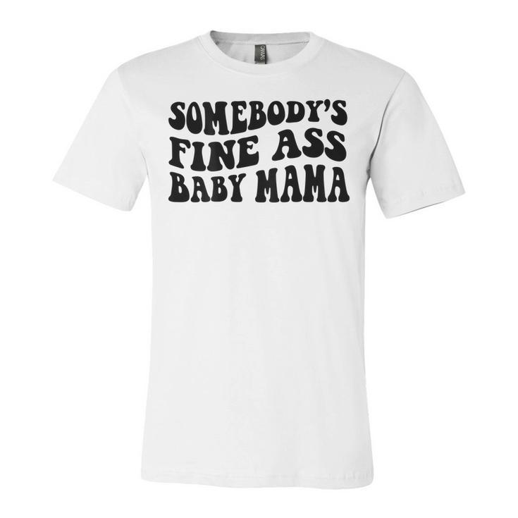 Somebodys Fine Ass Baby Mama  Unisex Jersey Short Sleeve Crewneck Tshirt