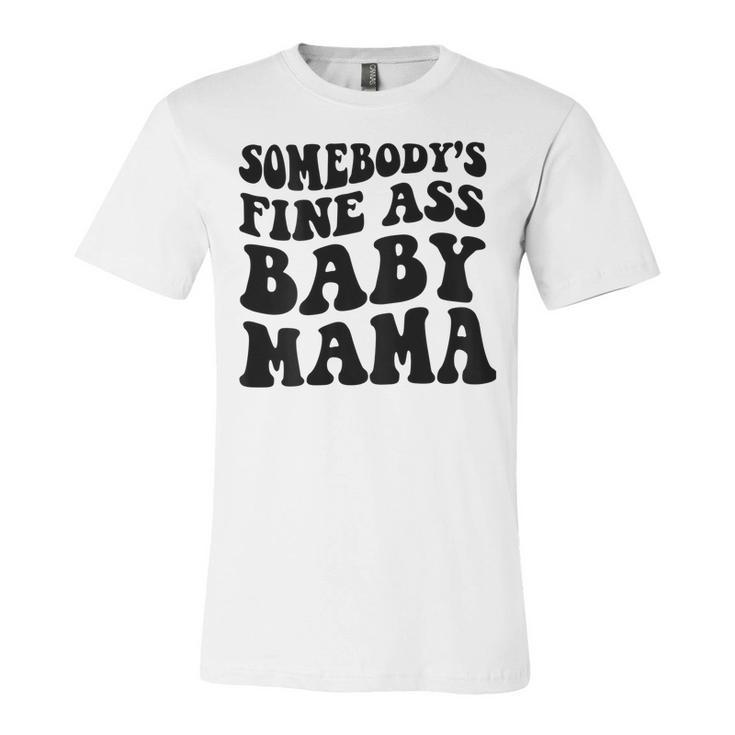Somebodys Fine Ass Baby Mama  Unisex Jersey Short Sleeve Crewneck Tshirt