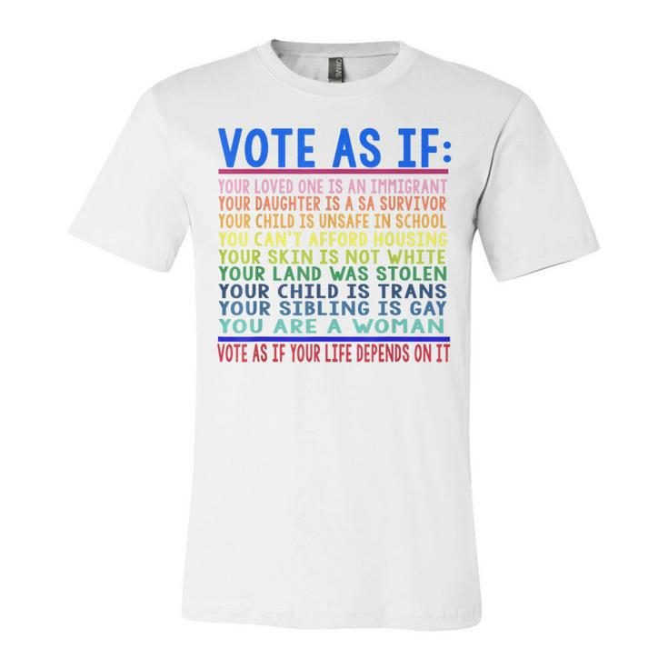 Vote As If Your Loved One Is An Immigrant Funny Lgbt  Unisex Jersey Short Sleeve Crewneck Tshirt