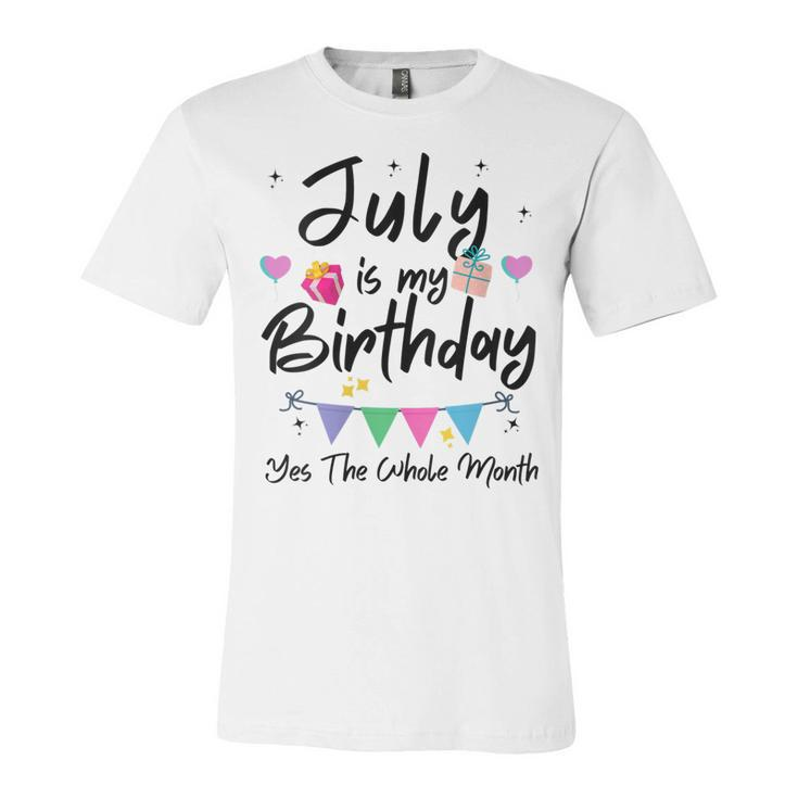 Womens July Is My Birthday Month Yes The Whole Month Funny Girl  Unisex Jersey Short Sleeve Crewneck Tshirt