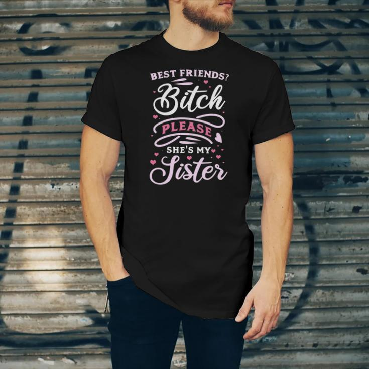 Best Friends Bitch Please She&8217S My Sister Jersey T-Shirt