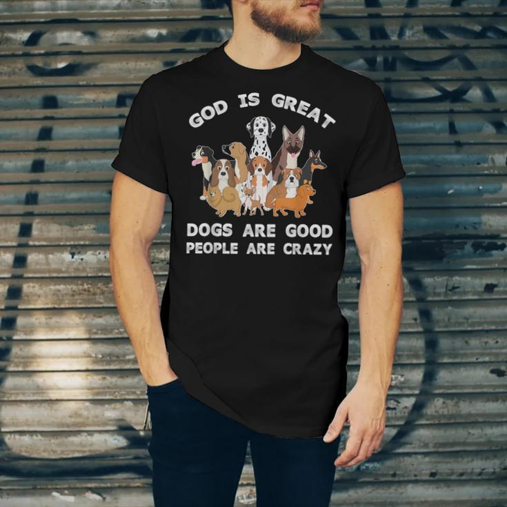 Funny God Is Great Dogs Are Good And People Are Crazy Men Women T-shirt Unisex Jersey Short Sleeve Crewneck Tee