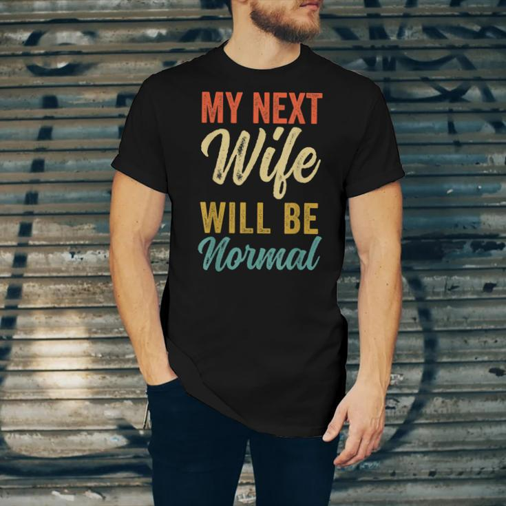 Funny Saying Sarcastic Quote My Next Wife Will Be Normal V2 Unisex Jersey Short Sleeve Crewneck Tshirt