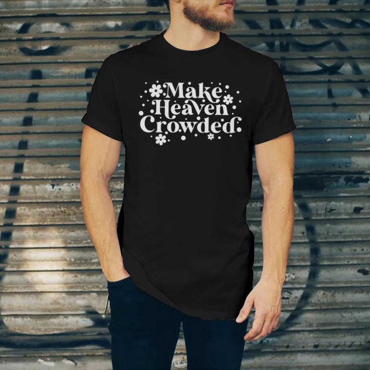 Make Heaven Crowded Christian Quote Saying Words Meaningful Gift Unisex Jersey Short Sleeve Crewneck Tshirt