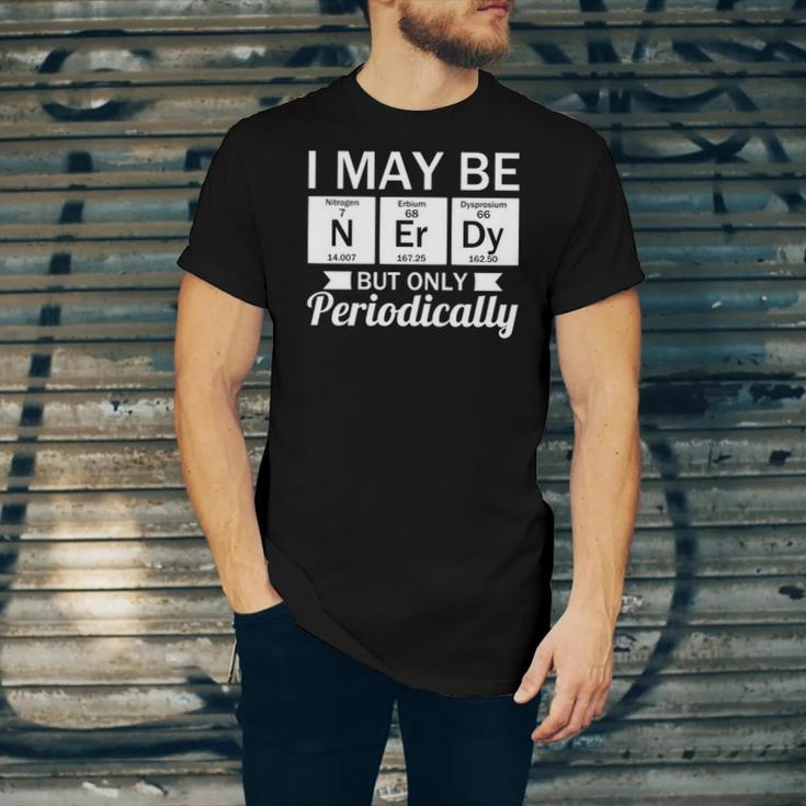 Nerd &8211 I May Be Nerdy But Only Periodically Jersey T-Shirt