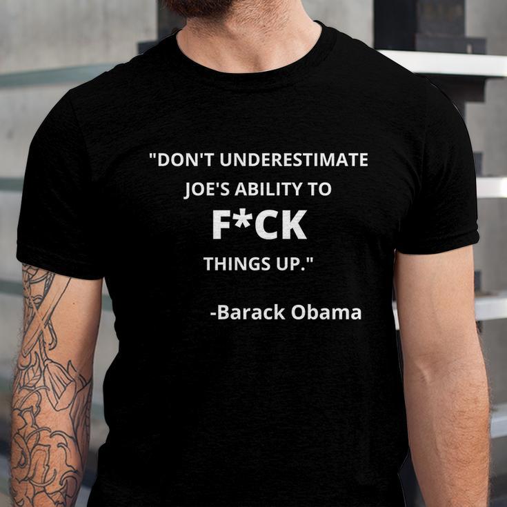 Funny Anti Biden Dont Underestimate Joes Ability To Fuck Things Up Obama Quo Unisex Jersey Short Sleeve Crewneck Tshirt