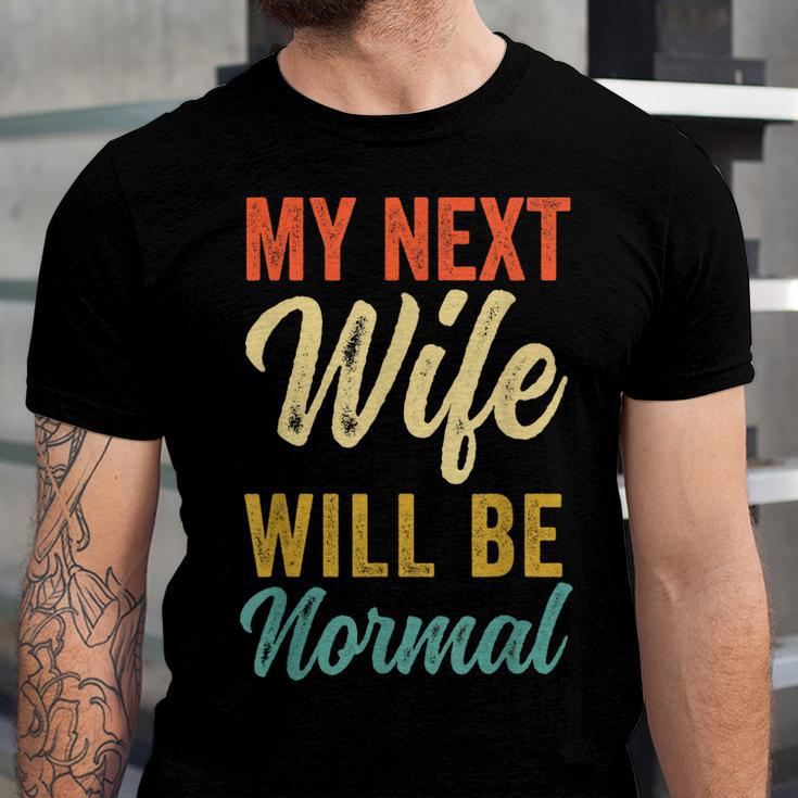 Funny Saying Sarcastic Quote My Next Wife Will Be Normal V2 Unisex Jersey Short Sleeve Crewneck Tshirt