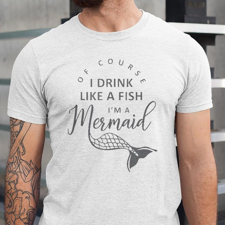 I&8217M A Mermaid Of Course I Drink Like A Fish Jersey T-Shirt