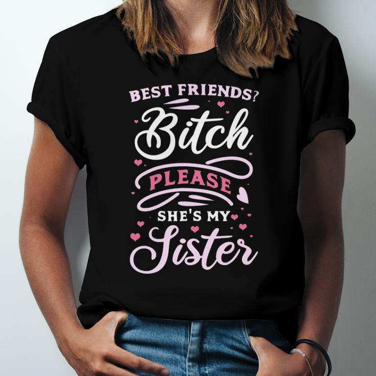 Best Friends Bitch Please She&8217S My Sister  Unisex Jersey Short Sleeve Crewneck Tshirt