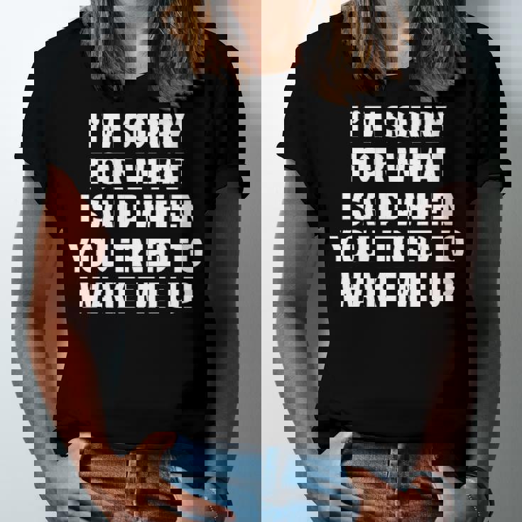 Im Sorry For What I Said When You Tried To Wake Me Up Unisex Jersey Short Sleeve Crewneck Tshirt