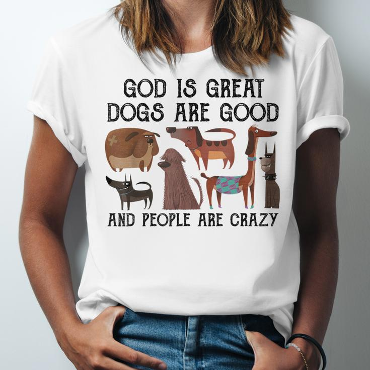 God Is Great Dogs Are Good And People Are Crazy  Men Women T-shirt Unisex Jersey Short Sleeve Crewneck Tee