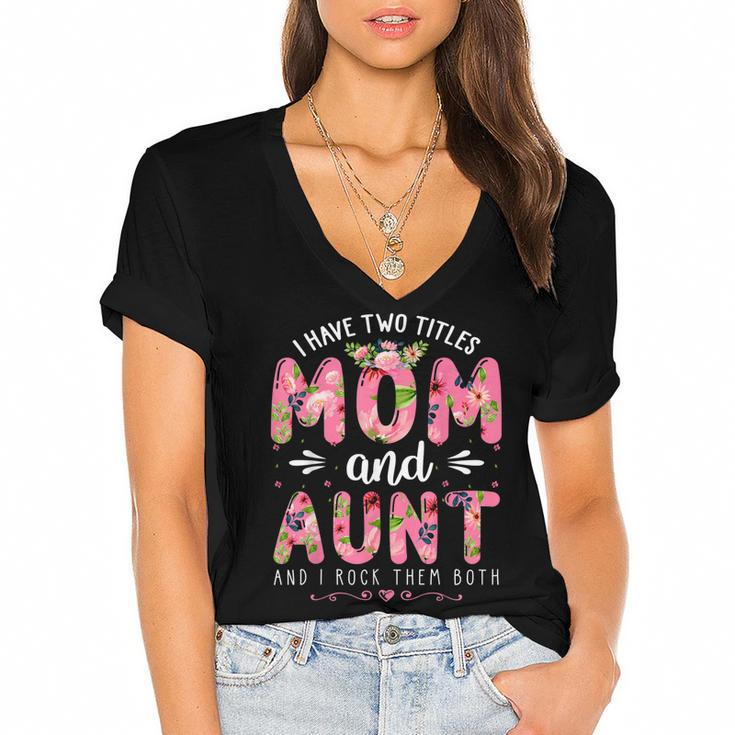 Funny I Have Two Titles Mom & Aunt Floral Happy Mothers Day  Women's Jersey Short Sleeve Deep V-Neck Tshirt