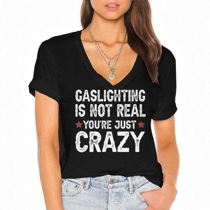 Gaslighting Is Not Real Youre Just Crazy  Women's Jersey Short Sleeve Deep V-Neck Tshirt