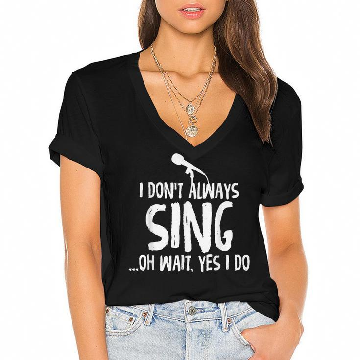 I Dont Always Sing Oh Wait Yes I Do Funniest Design  V2 Women's Jersey Short Sleeve Deep V-Neck Tshirt