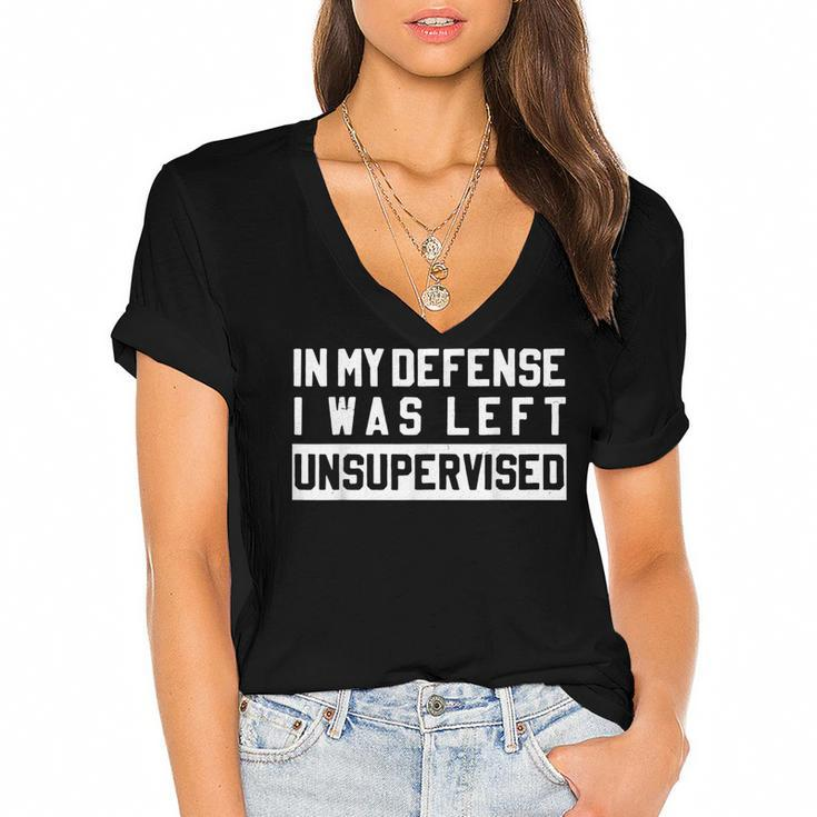 In My Defense I Was Left Unsupervised Funny Sarcastic Quote  Women's Jersey Short Sleeve Deep V-Neck Tshirt