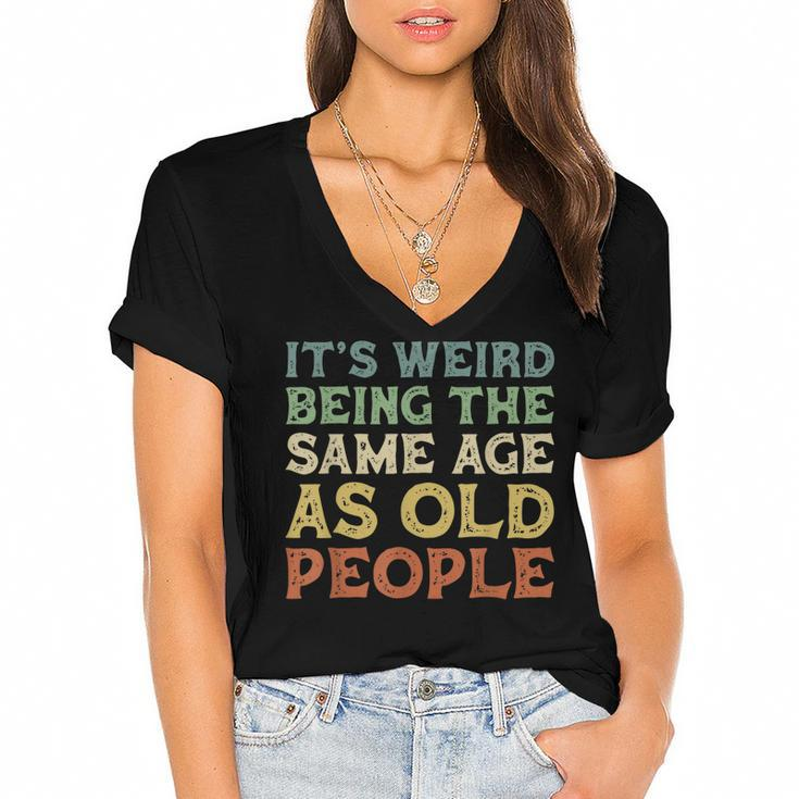 Its Weird Being The Same Age As Old People Vintage Birthday  Women's Jersey Short Sleeve Deep V-Neck Tshirt