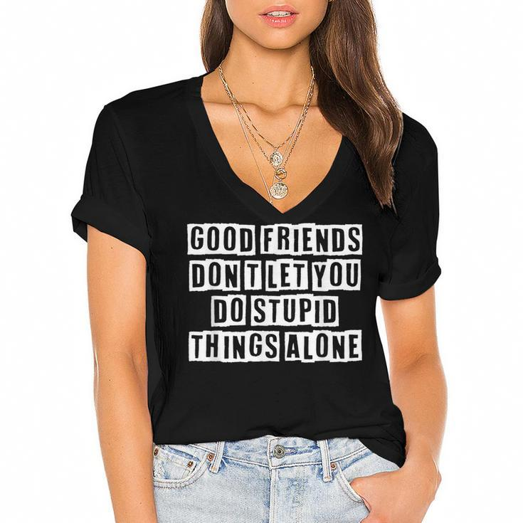 Lovely Funny Cool Sarcastic Good Friends Dont Let You Do  Women's Jersey Short Sleeve Deep V-Neck Tshirt