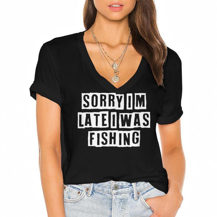 Lovely Funny Cool Sarcastic Sorry Im Late I Was Fishing  Women's Jersey Short Sleeve Deep V-Neck Tshirt
