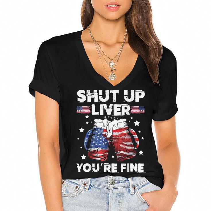 Shut Up Liver Youre Fine 4Th Of July Beer Drinking Drunk   Women's Jersey Short Sleeve Deep V-Neck Tshirt