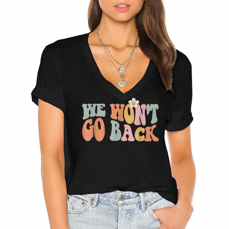 We Wont Go Back Roe V Wade Pro Choice Feminist Quote  Women's Jersey Short Sleeve Deep V-Neck Tshirt