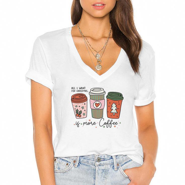 All I Want For Christmas Is More Coffee Women's Jersey Short Sleeve Deep V-Neck Tshirt