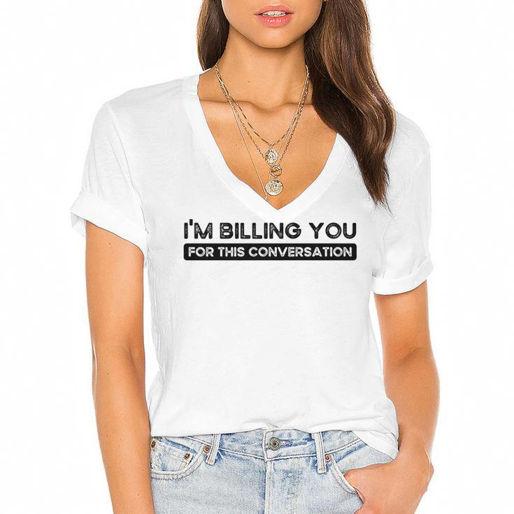 Im Billing You For This Conversation Funny Attorney Lawyer   Women's Jersey Short Sleeve Deep V-Neck Tshirt