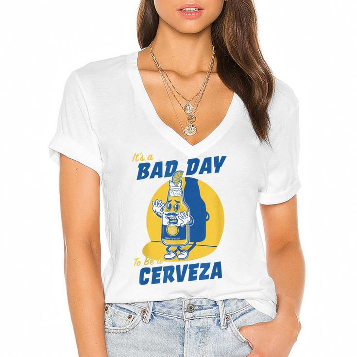 Its A Bad Day To Be A Cervez Funny Drinking Beer  Women's Jersey Short Sleeve Deep V-Neck Tshirt