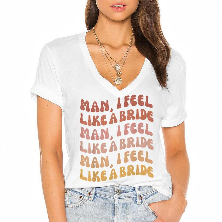 Man I Feel Like A Bride | Lets Go Girls Bachelorette Party  Women's Jersey Short Sleeve Deep V-Neck Tshirt