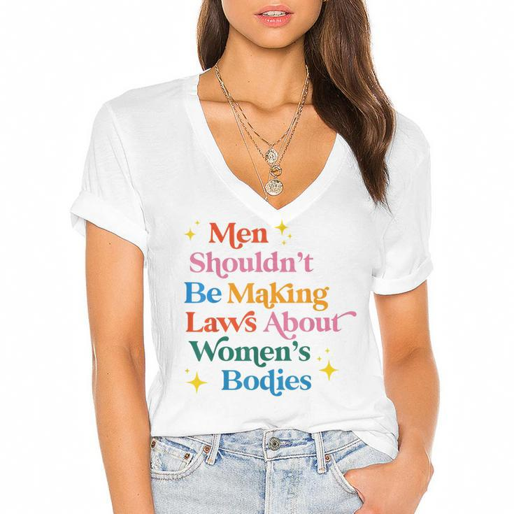 Men Shouldnt Be Making Laws About Womens Bodies Pro Choice  Women's Jersey Short Sleeve Deep V-Neck Tshirt
