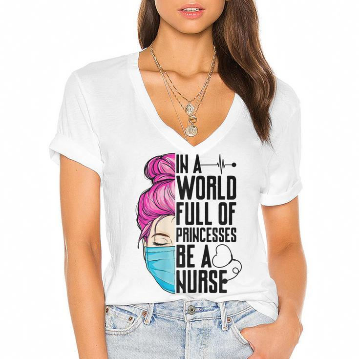 Womens In A World Full Of Princesses Be A Nurse Er Cna Lpn Girls  Women's Jersey Short Sleeve Deep V-Neck Tshirt