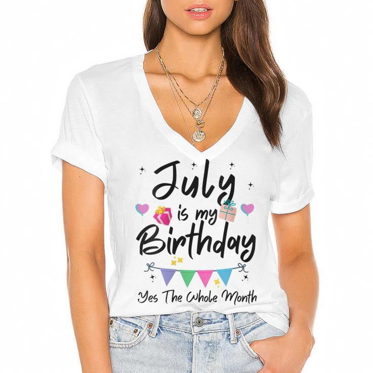 Womens July Is My Birthday Month Yes The Whole Month Funny Girl  Women's Jersey Short Sleeve Deep V-Neck Tshirt