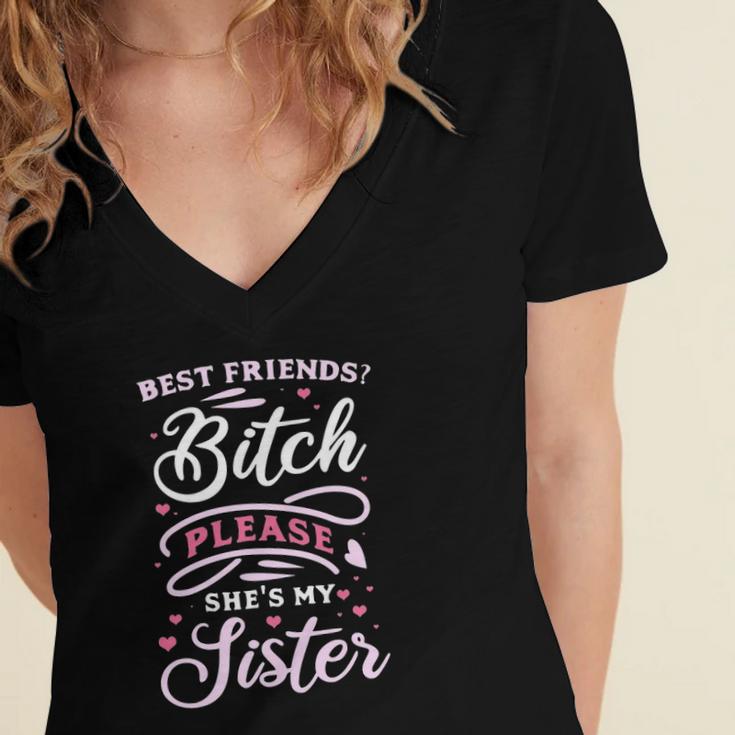 Best Friends Bitch Please She&8217S My Sister  Women's Jersey Short Sleeve Deep V-Neck Tshirt