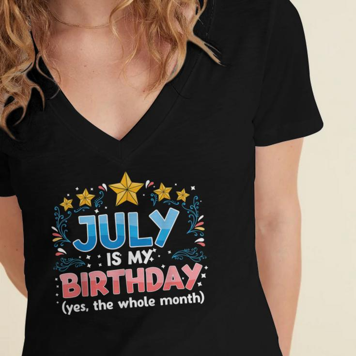 Funny July Is My Birthday Yes The Whole Month Birthday Women's Jersey Short Sleeve Deep V-Neck Tshirt