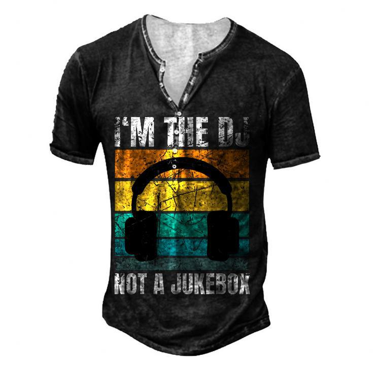 Im The Dj Not A Jukebox Deejay Discjockey Men's Henley T-Shirt