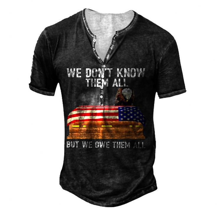 We Dont Know Them All But We Owe Them All 4Th Of July Back Men's Henley T-Shirt