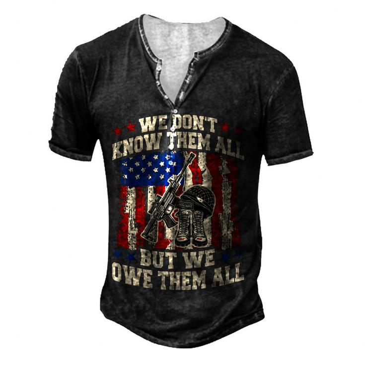 We Dont Know Them All But We Owe Them All 4Th Of July Men's Henley T-Shirt