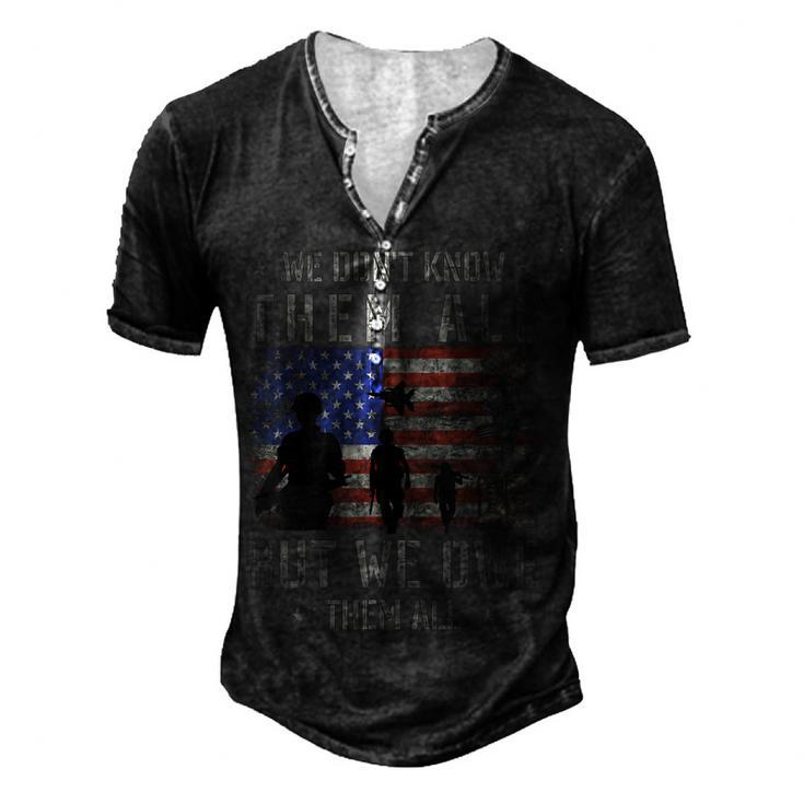 We Dont Know Them All But We Owe Them All Veterans Day Men's Henley T-Shirt