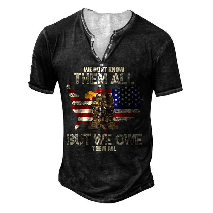 We Dont Know Them All But We Owe Them All Veterans Day Men's Henley T-Shirt