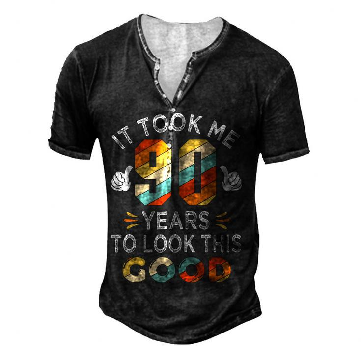 Happy 90Th Birthday Took Me 90 Years 90 Year Old Men's Henley T-Shirt