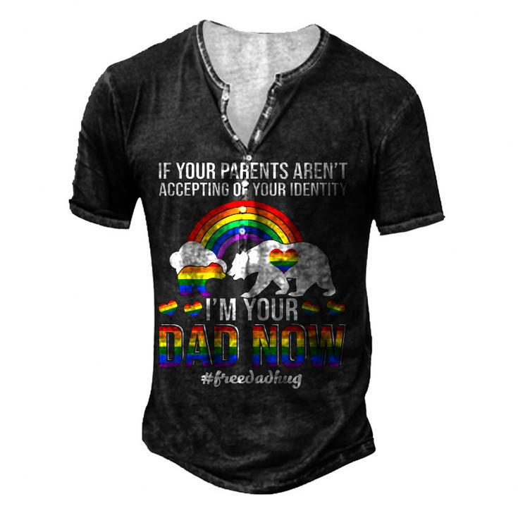 If Your Parents Arent Accepting Im Dad Now Of Identity Gay  Men's Henley Button-Down 3D Print T-shirt