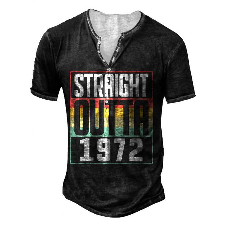 Straight Outta 1972 50Th Birthday 50 Years Old Men And Women Men's Henley T-Shirt