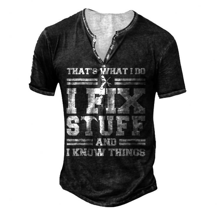 Thats What I Do I Fix Stuff And I Know Things Saying Men's Henley T-Shirt