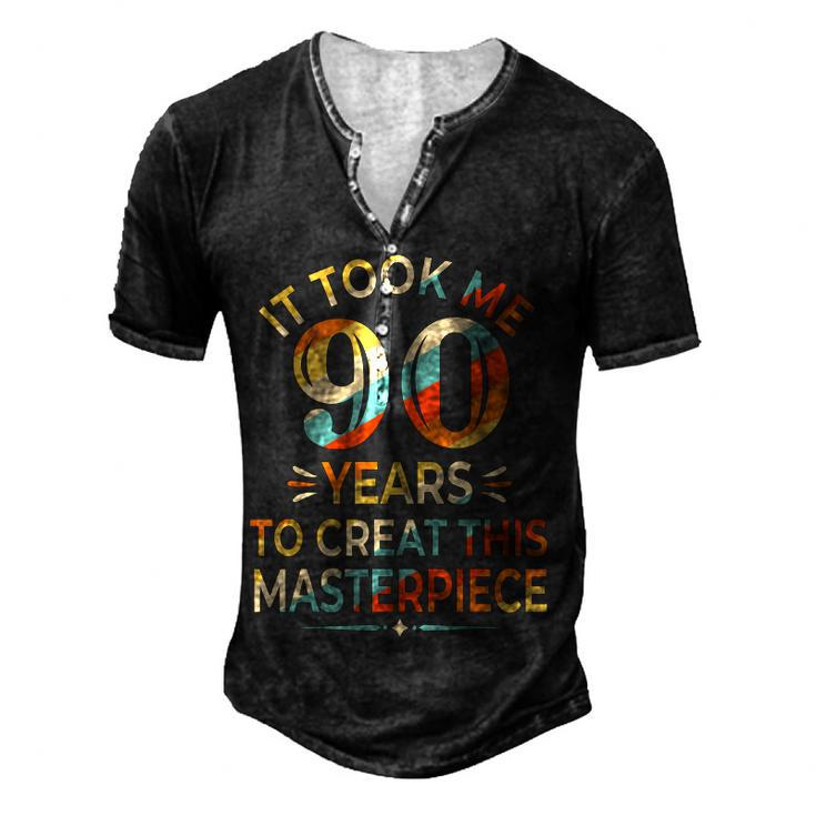 It Took Me 90 Years To Create This Masterpiece 90Th Birthday Men's Henley T-Shirt