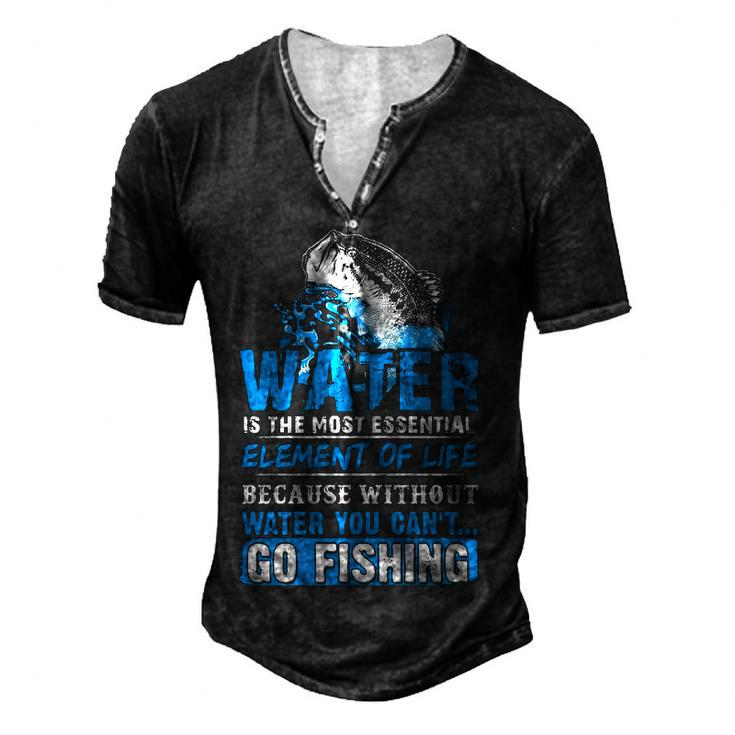Water Without It You Cant Go Fishing Men's Henley T-Shirt