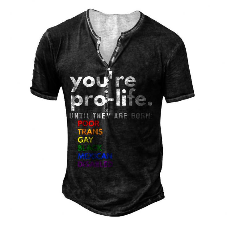 Youre Prolife Until They Are Born Poor Trans Gay Lgbt Men's Henley T-Shirt