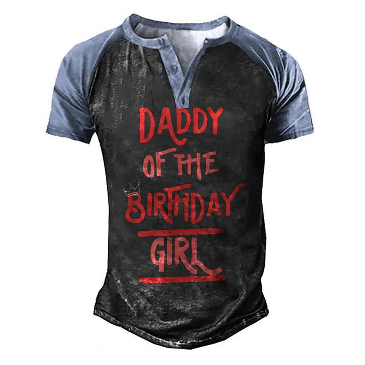 Daddy Of The Birthday Girl Father Dad Daughters Bday Party  Men's Henley Shirt Raglan Sleeve 3D Print T-shirt