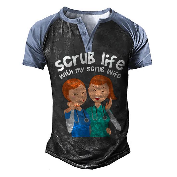 Funny Nurse Medical Assistant Scrub Life With My Scrub Wife  V2 Men's Henley Shirt Raglan Sleeve 3D Print T-shirt